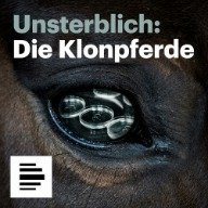 Podcast-Logo: "Unsterblich - Die Klonpferde" von Deutschlandfunk
